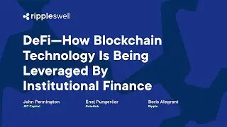 Swell 2022: DeFi—How Blockchain Technology Is Being Leveraged by Institutional Finance