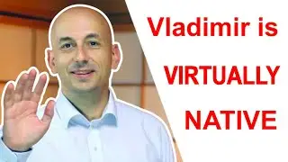 Vladimir is VIRTUALLY NATIVE