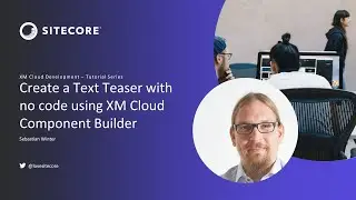 XM Cloud Tutorials - Create a Text Teaser with no code using XM Cloud Component Builder #6.1