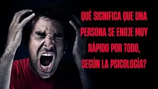 Qué significa que una persona se enoje muy rápido por todo, según la psicología