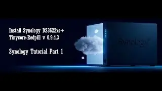 Install Synology DS3622xs+ / Tinycore Project - Synology Tutorial Part 1