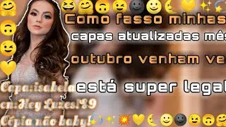 •Como fasso minhas capas atualizadas mês de outubro!•