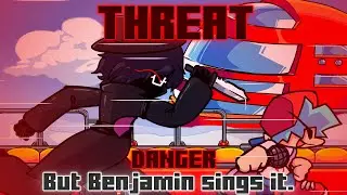 Threat / Danger but Benjamin sings it. [FNF Cover]