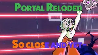 Portal Reloaded Part 7 :So Close and Yet-: