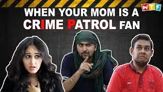 WHEN YOUR MOM IS A CRIME PATROL FAN | WHAT THE FUKREY