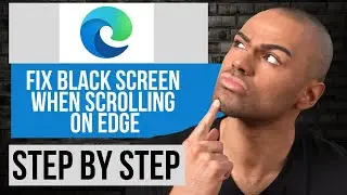 How to Fix Black Screen When Scrolling on Edge Web Browser — Step by Step Edge Tutorial