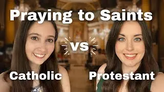 A CATHOLIC and a PROTESTANT talk about praying to Saints