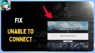 How to Fix Unable to connect to The Server in Neverness to Everness