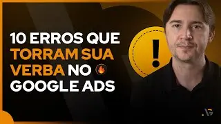 OS 10 ERROS MAIS COMUNS AO ANUNCIAR NO GOOGLE ADS (E COMO RESOLVÊ-LOS)