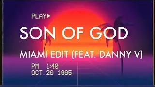 ØM-53 - SON OF GOD (MIAMI EDIT) [FEAT. DANNY V] - LYRIC VIDEO