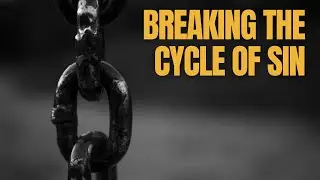 Breaking the Cycle of Sin