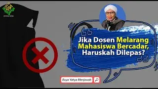 Jika Dosen Melarang Mahasiswa Bercadar, Haruskah Dilepas? - Buya Yahya Menjawab