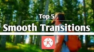 5 Most Popular Smooth Transitions In Kinemaster