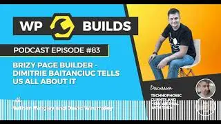 WP Builds Podcast #83 – Brizy Page Builder – Dimitrie Baitanciuc tells us all about it