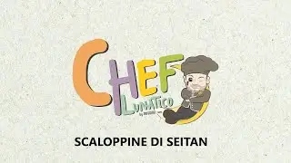 Chef Lunatico - 2° Stagione: Scaloppine di Seitan