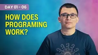 Day 01 - 06 - How does programing work?