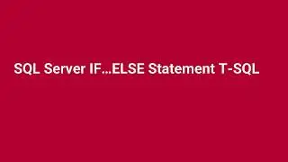 SQL Server IF…ELSE Statement T SQL (Part 16)