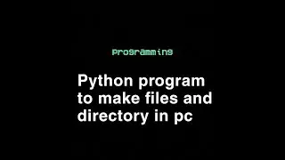 Program to make file/directory in your PC . PYTHON | PROGRAMMING