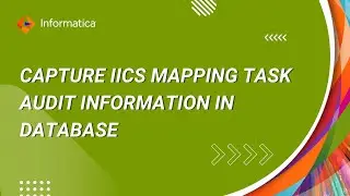 How to Capture IICS Mapping Task Audit Information in Database