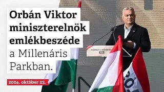 Orbán Viktor miniszterelnök emlékbeszéde a Millenáris Parkban (2024. október 23.)