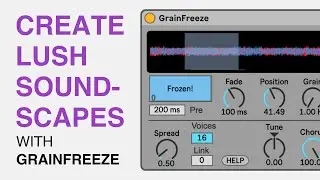 Create Lush Soundscapes with GrainFreeze