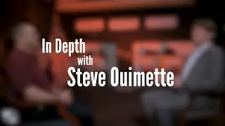 In Depth with Steve Ouimette