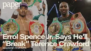 Errol Spence Jr. Says He’s Gonna “Break” Terence Crawford “Physically & Mentally” | PAPER ROUTE