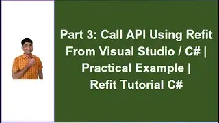 Part 3: How To Call API Using Refit From C# Visual Studio | Practical Example