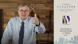 Venciendo la Mundanalidad 2/2 Joel Beeke