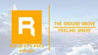 (Electro Pop)The Ground Above - Feeling Great