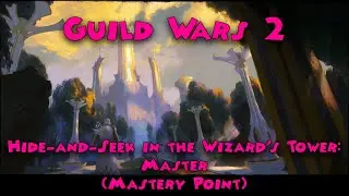 Guild Wars 2 - Hide-and-Seek in the Wizard's Tower: Master (Mastery Point)