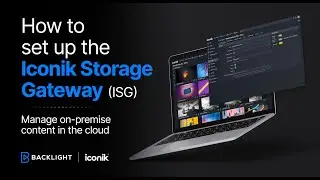How to set up the iconik Storage Gateway (ISG) to manage on-premise media via the cloud