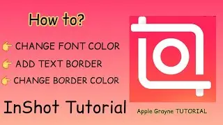 HOW TO CHANGE FONT COLOR| ADD TEXT BORDER| BORDER COLOR| InShot Tutorial | Apple Grayne Tutorial