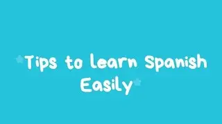 5 Tips to Learn Spanish Easily