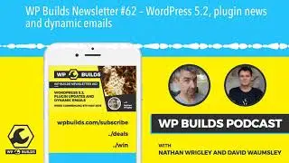 WP Builds Newsletter #62 – WordPress 5.2, plugin news and dynamic emails