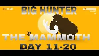 BIG HUNTER I THE MAMMOTH DAY 11-20 большой охотникистория мамонтас 11 по 20 день