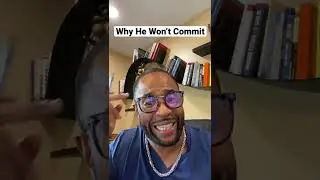 Why He Won’t Commit 💍 