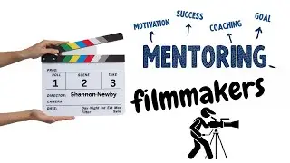 How I Mentor Filmmakers - Shannon Newby: My Journey So Far