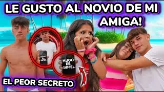 🚨 ¡¡LE GUSTO AL NOVIO DE mi MEJOR AMIGA!! 😭 UN SECRETO OCULTO DE MI NOVIO  *me enfado*