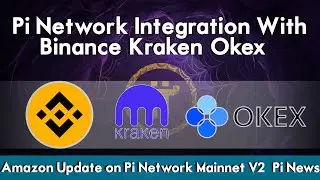 Pi Network Integration With Binance, Kraken, Okex | Amazon Update on Pi Network Mainnet V2 | Pi News