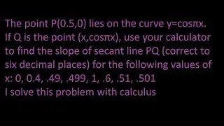 ex 5 The point P(0.5,0) lies on the curve y=cosπx If Q.. point (x,cosπx).... slope of secant line PQ