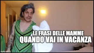 LE FRASI DELLE MAMME QUANDO VAI IN VACANZA