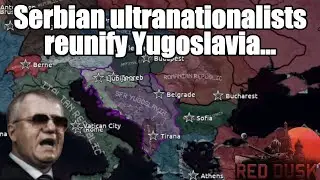 Serbian ultranationalists reunify Yugoslavia, but... || Hearts of Iron IV Red Dusk