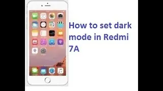 How to set dark mode in Redmi 7A