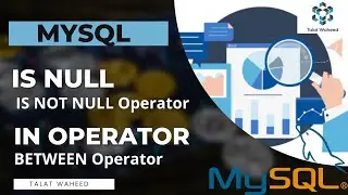 MySQL |MySQL IS NULL, IS NOT NULL Operator | MySQL IN Operator |MySQL BETWEEN Operator |Talat Waheed