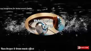 Bass deeper and drum music effect.