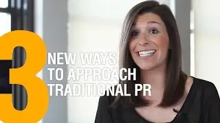 3 New Ways to Approach Traditional PR