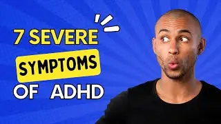 7 Severe Symptoms of ADHD | The Disorders Care