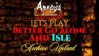 Amnesia Custom Stories Better Go Alone And Isle let's play Archive Upload