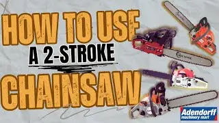 HOW TO SET UP AND USE YOUR 2-STROKE CHAINSAW